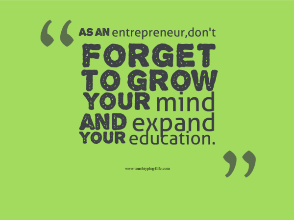 As an entrepreneuer dont forget education